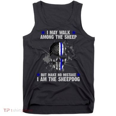 I May Walk Among The Sheep Make No Mistake I'm The Sheepdog Tank Top