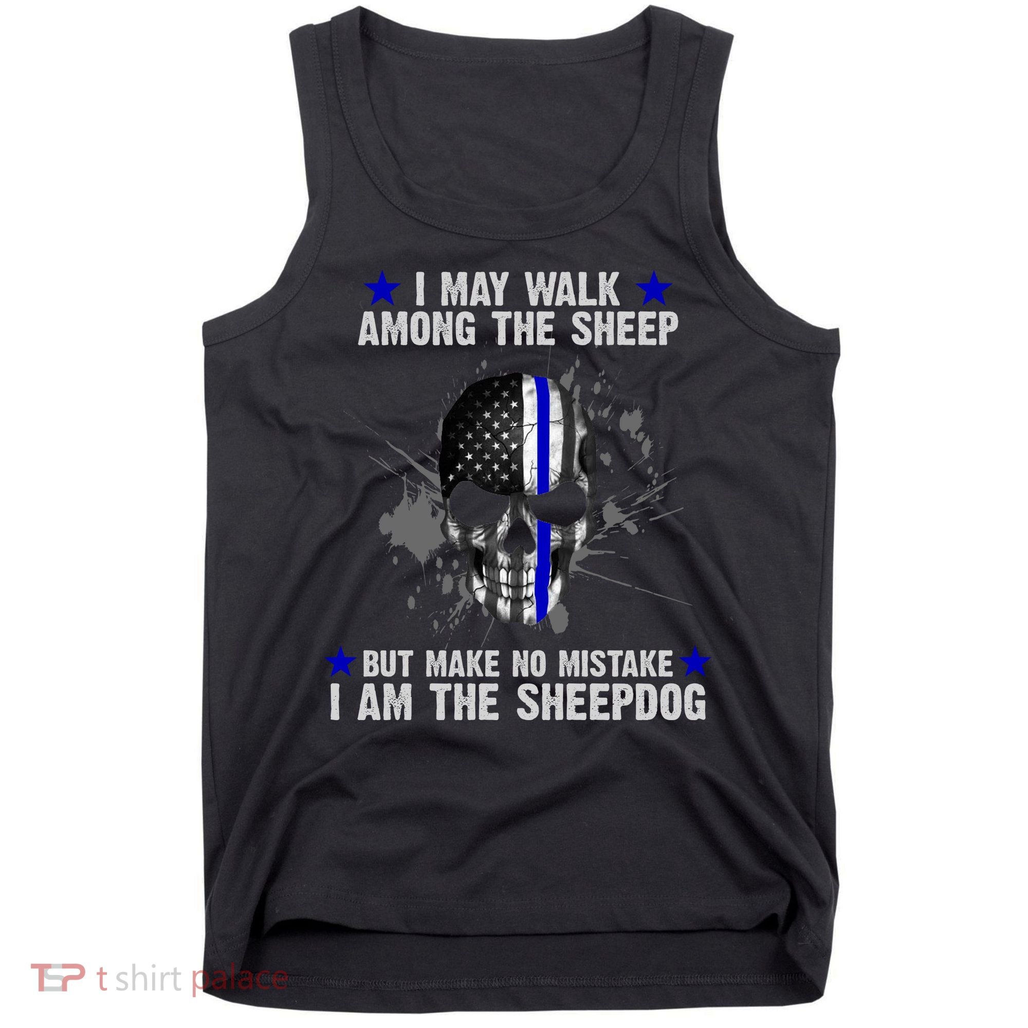 I May Walk Among The Sheep Make No Mistake I'm The Sheepdog Tank Top
