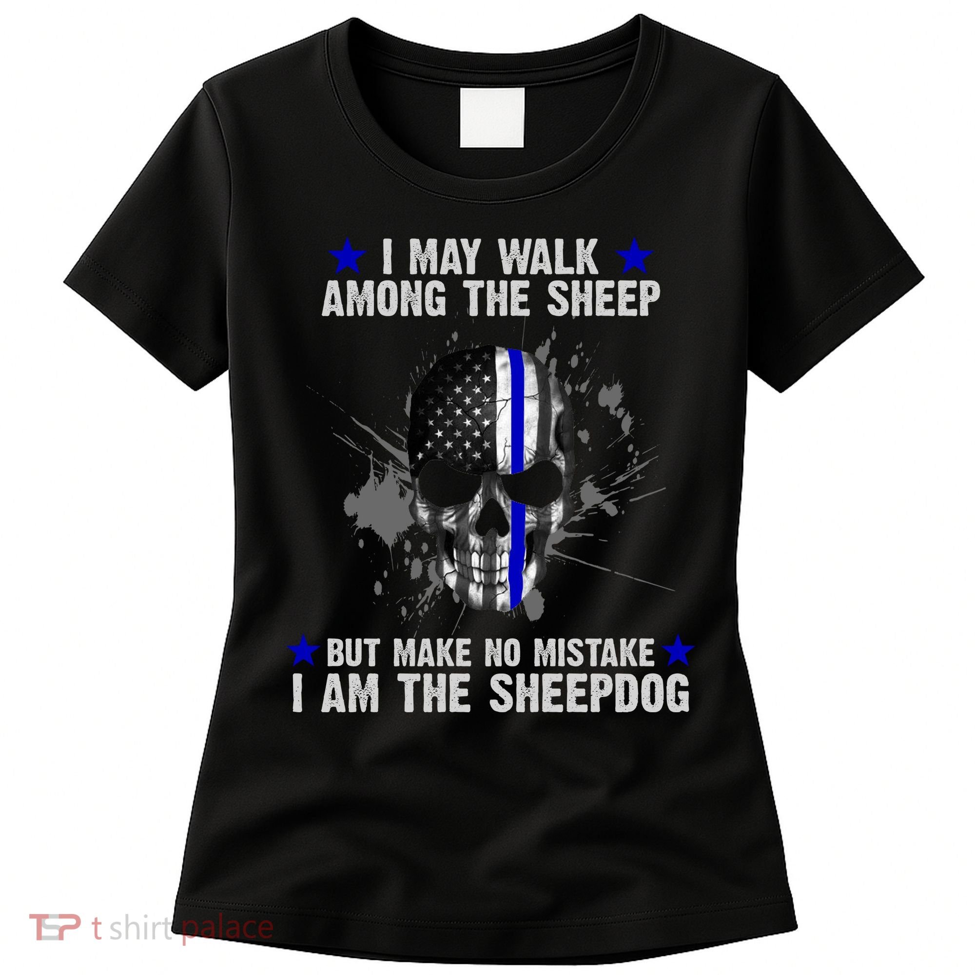 I May Walk Among The Sheep Make No Mistake I'm The Sheepdog Women's T-Shirt