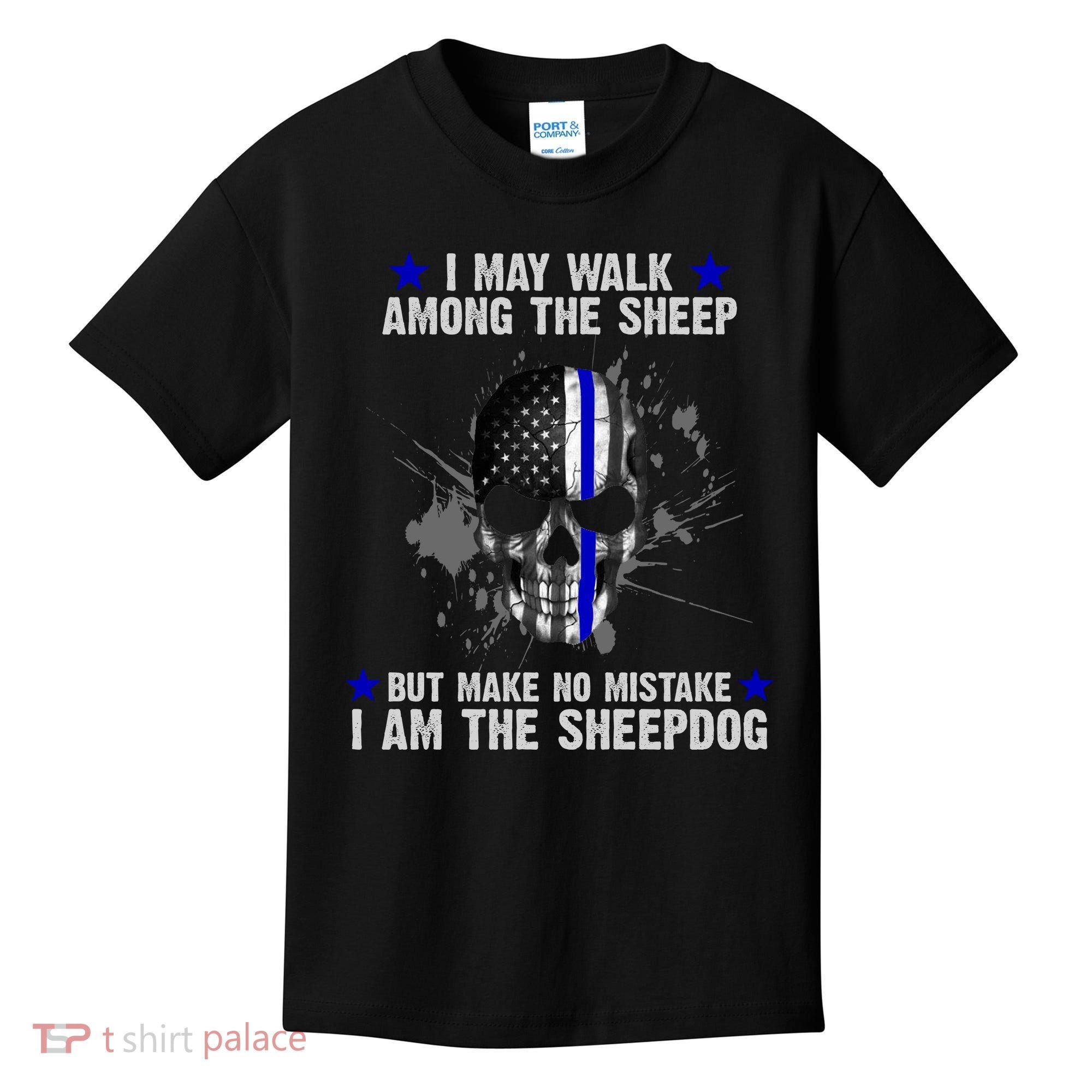 I May Walk Among The Sheep Make No Mistake I'm The Sheepdog Kids T-Shirt