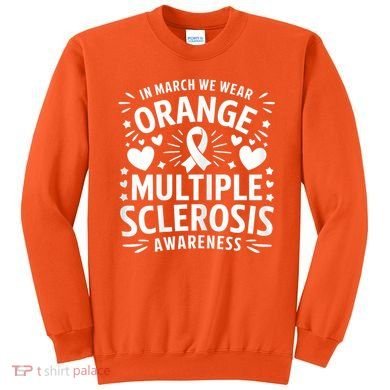 In March We Wear Orange For Multiple Sclerosis Awareness Sweatshirt
