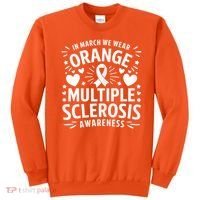 In March We Wear Orange For Multiple Sclerosis Awareness Sweatshirt thumb 0