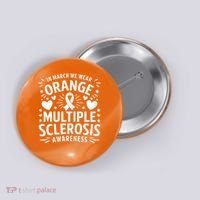 In March We Wear Orange For Multiple Sclerosis Awareness Button thumb 0