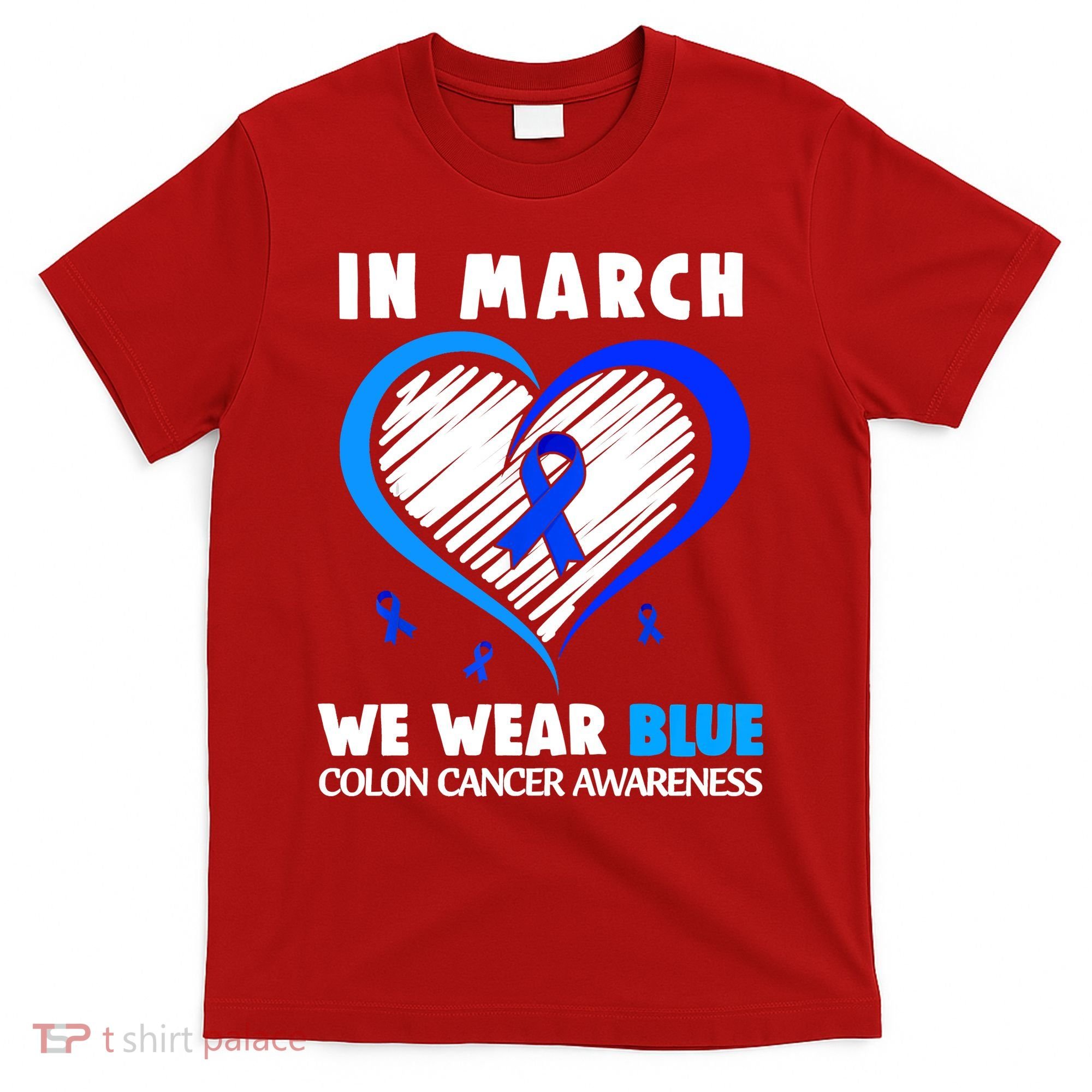 In March We Wear Blue For Colon Cancer Awareness Blue Heart T-Shirt