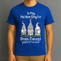 In May We Wear Gray For Brain Cancer Awareness Great Gift T-Shirt thumb 3