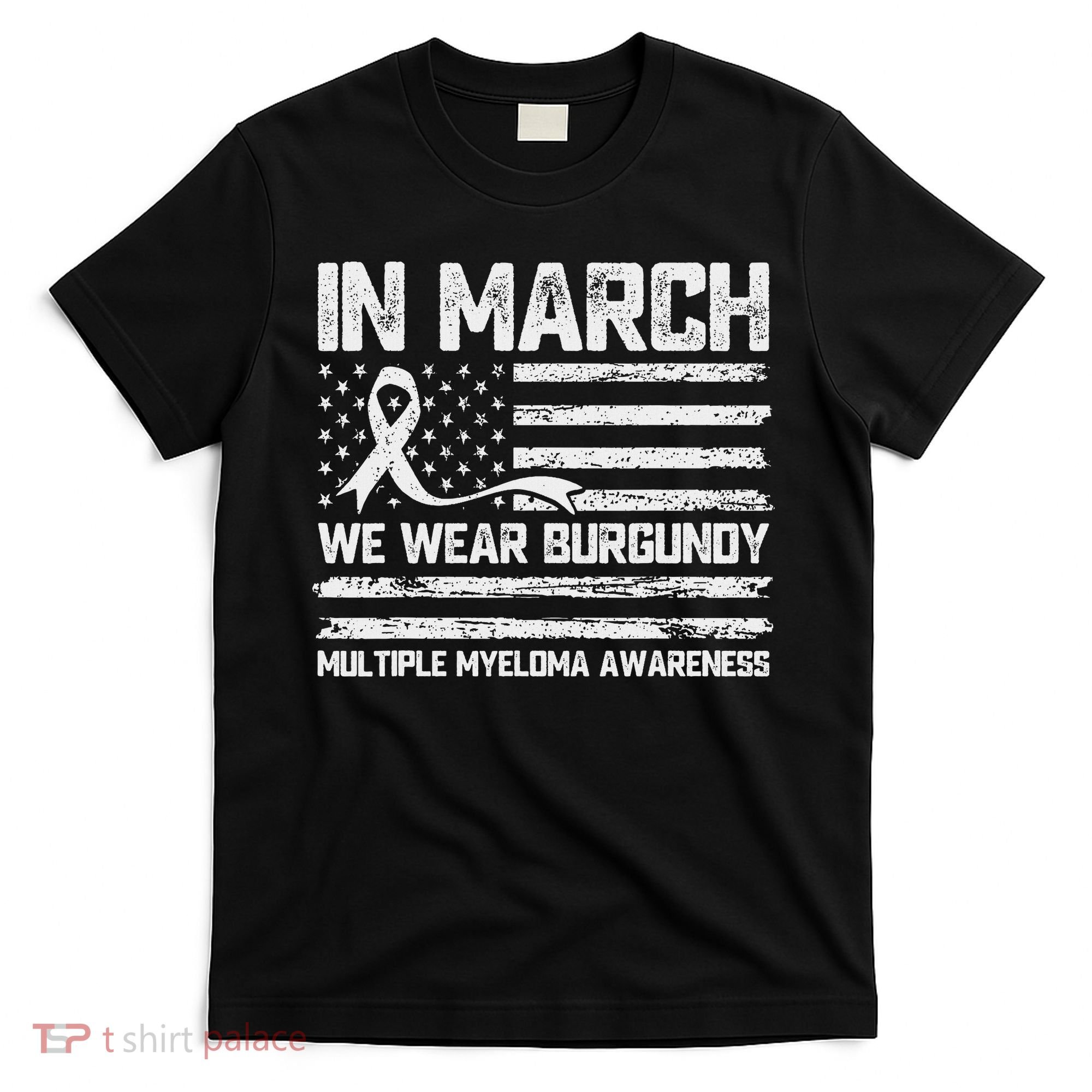 In March We Wear Burgundy Multiple Myeloma Awareness T-Shirt