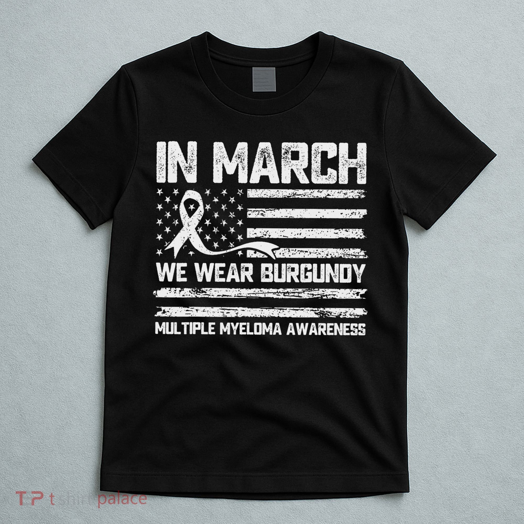 In March We Wear Burgundy Multiple Myeloma Awareness T-Shirt