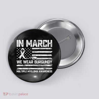 In March We Wear Burgundy Multiple Myeloma Awareness Button