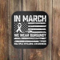 In March We Wear Burgundy Multiple Myeloma Awareness Coaster thumb 0