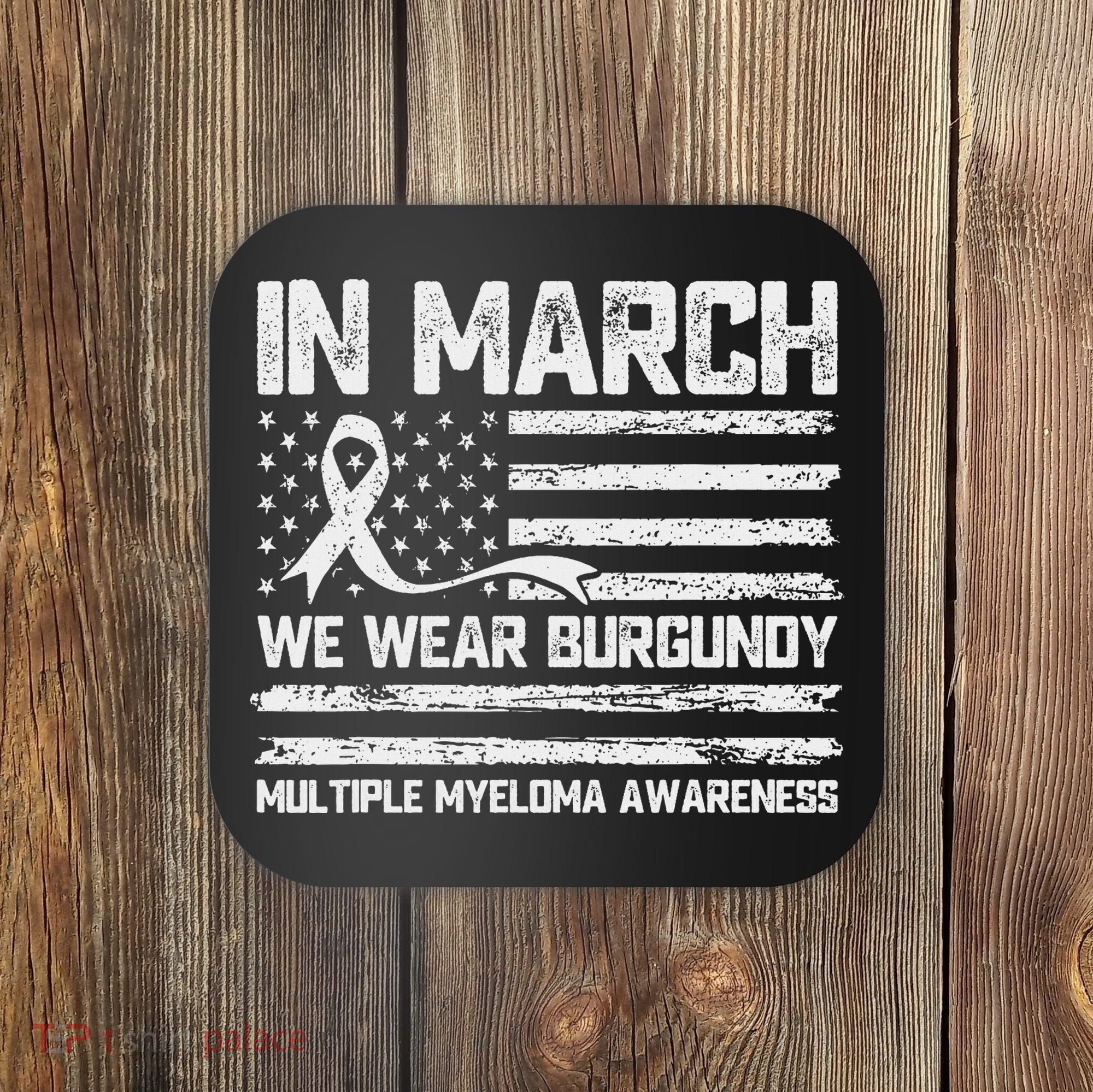 In March We Wear Burgundy Multiple Myeloma Awareness Coaster