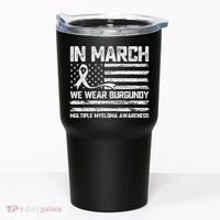 In March We Wear Burgundy Multiple Myeloma Awareness Tumbler thumb 0