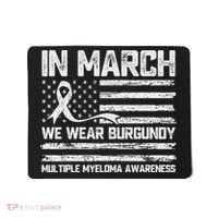 In March We Wear Burgundy Multiple Myeloma Awareness Mousepad thumb 0
