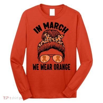 In March We Wear Orange MS Multiple Sclerosis Long Sleeve Shirt