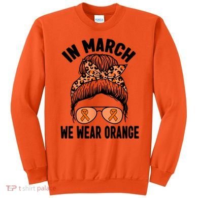 In March We Wear Orange MS Multiple Sclerosis Sweatshirt