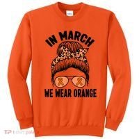 In March We Wear Orange MS Multiple Sclerosis Sweatshirt thumb 0