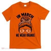 In March We Wear Orange MS Multiple Sclerosis T-Shirt thumb 0