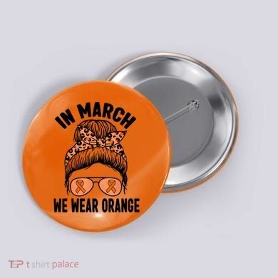 In March We Wear Orange MS Multiple Sclerosis Button
