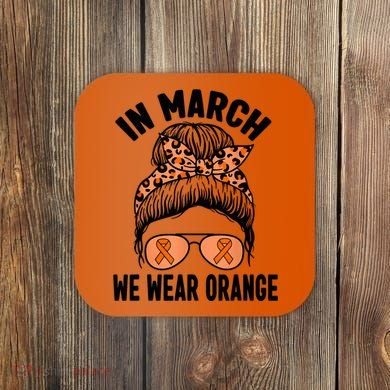 In March We Wear Orange MS Multiple Sclerosis Coaster