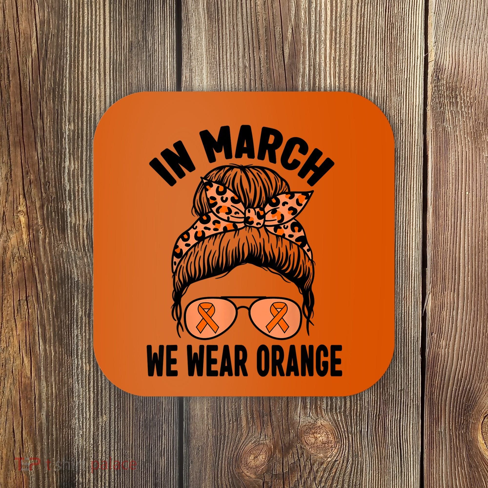 In March We Wear Orange MS Multiple Sclerosis Coaster