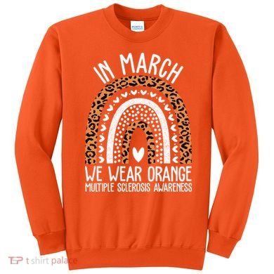 In March We Wear Orange Multiple Sclerosis Awareness Rainbow Sweatshirt