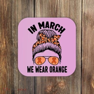 In March We Wear Orange MS Multiple Sclerosis Coaster