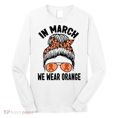 In March We Wear Orange MS Multiple Sclerosis Long Sleeve Shirt