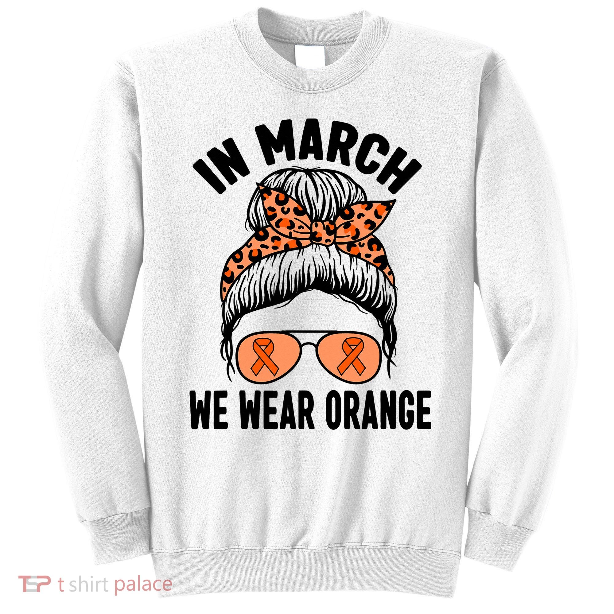 In March We Wear Orange MS Multiple Sclerosis Sweatshirt
