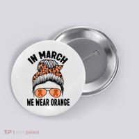In March We Wear Orange MS Multiple Sclerosis Button thumb 0
