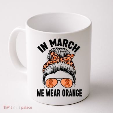 In March We Wear Orange MS Multiple Sclerosis Coffee Mug