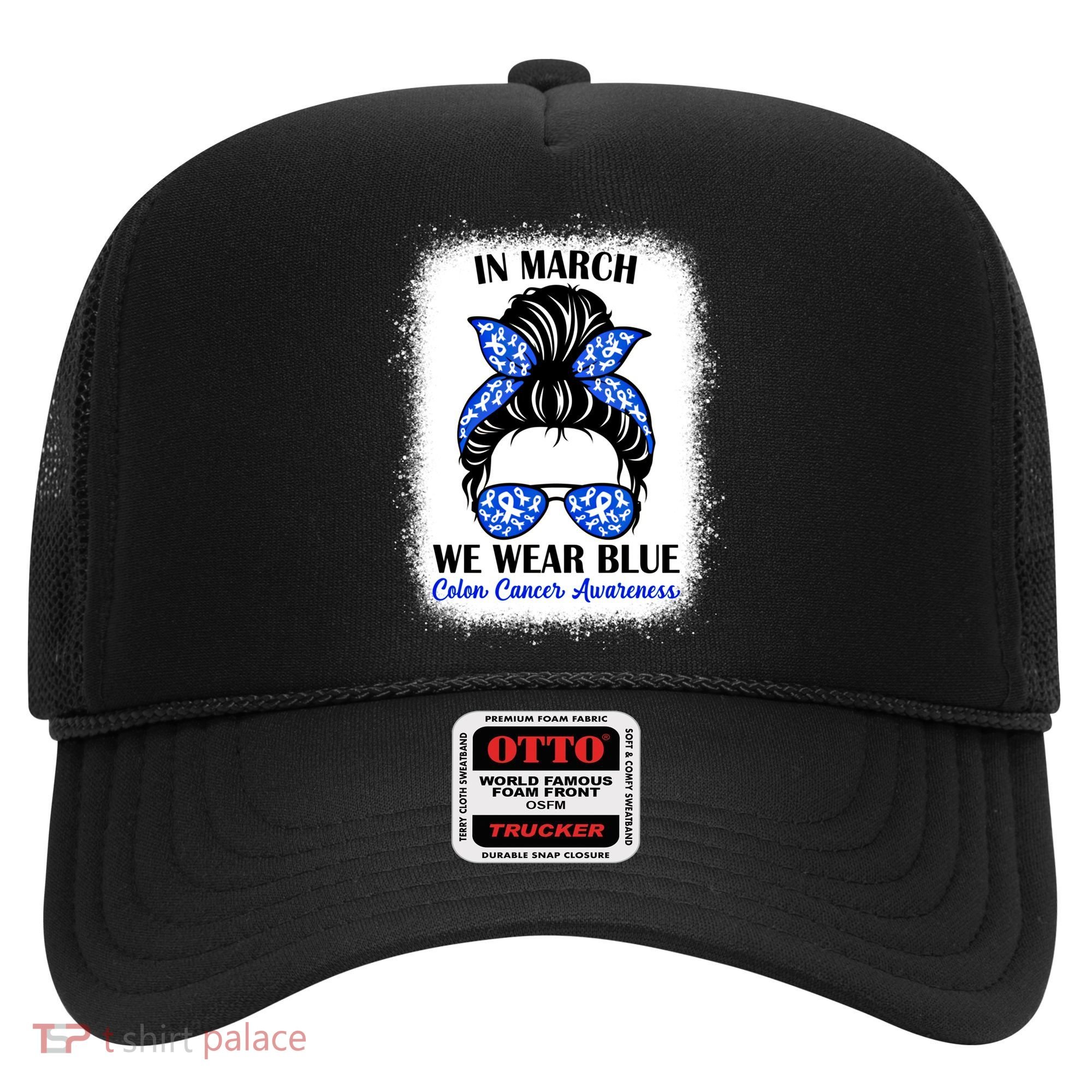 In March We Wear Blue For Colon Cancer Awareness Messy Bun Gift Hat