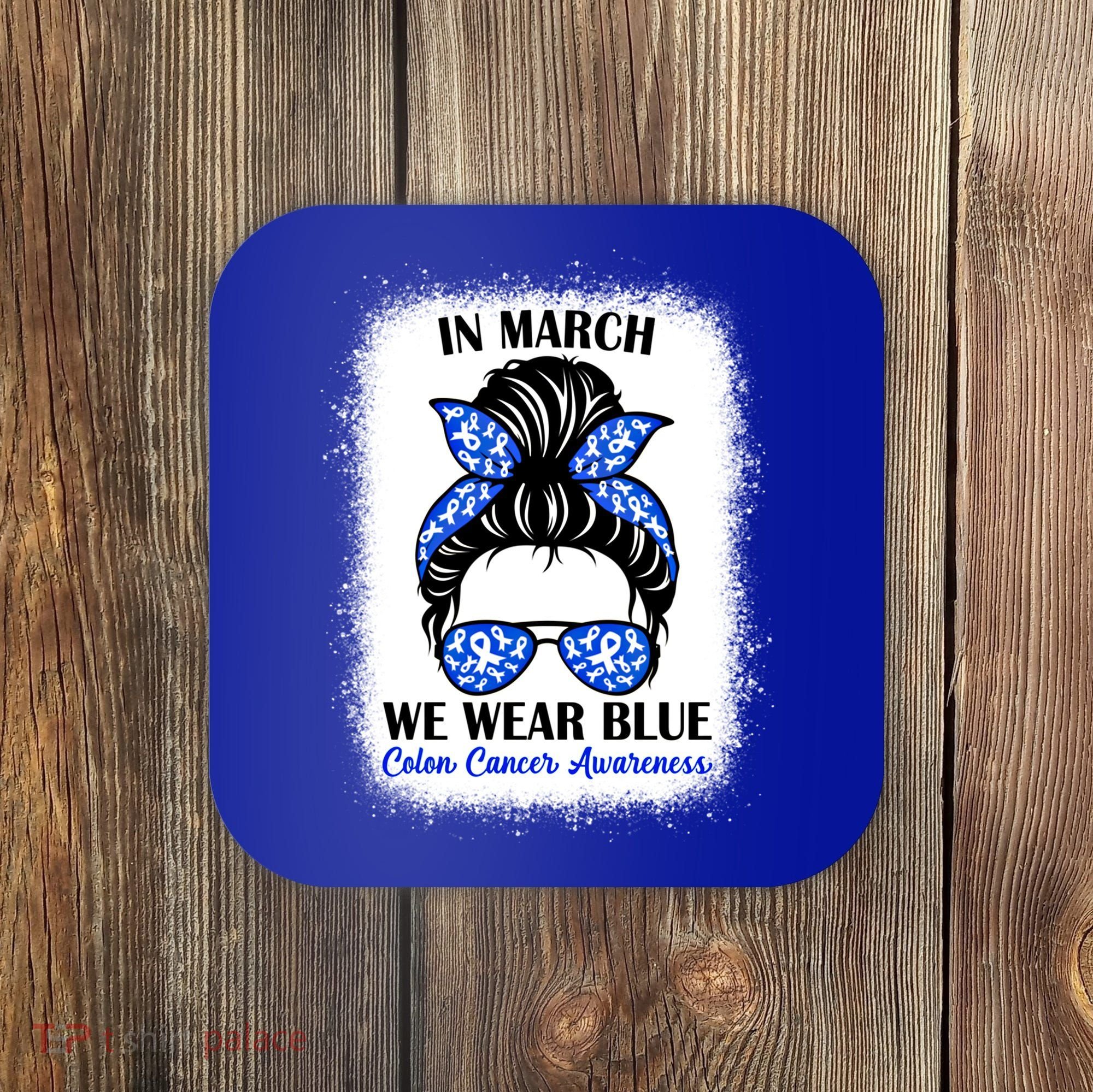In March We Wear Blue For Colon Cancer Awareness Messy Bun Gift Coaster