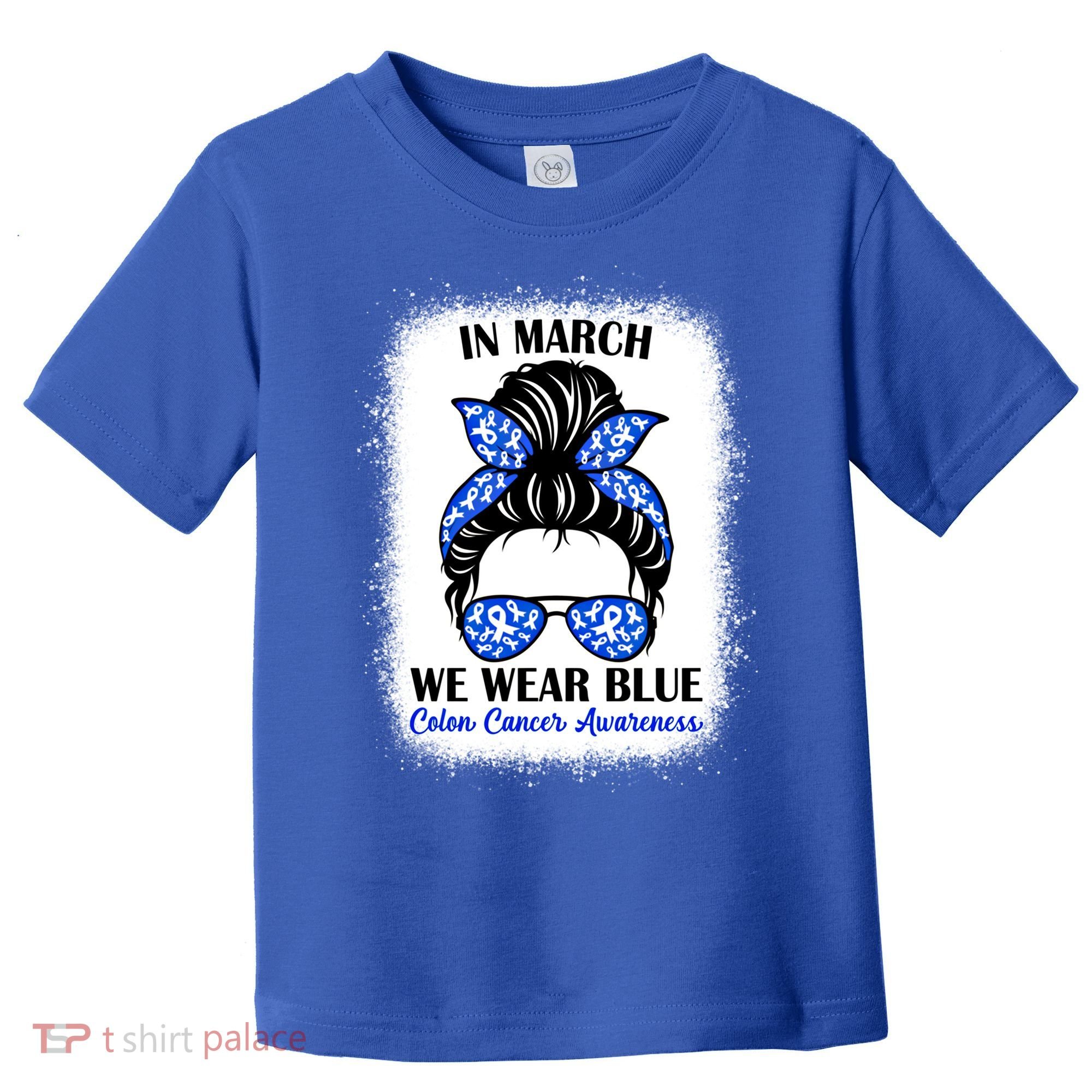 In March We Wear Blue For Colon Cancer Awareness Messy Bun Gift Toddler T-Shirt