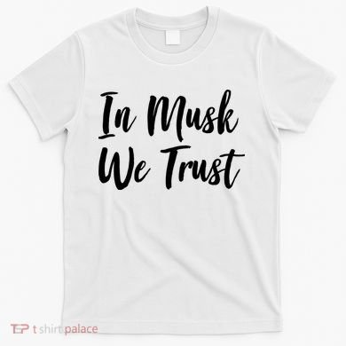 In Musk We Trust Elon T-Shirt
