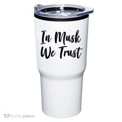 In Musk We Trust Elon Tumbler