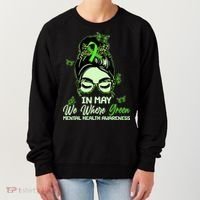 In May We Where Green Mental Health Awareness Women's Sweatshirt thumb 0