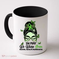 In May We Where Green Mental Health Awareness Coffee Mug thumb 0