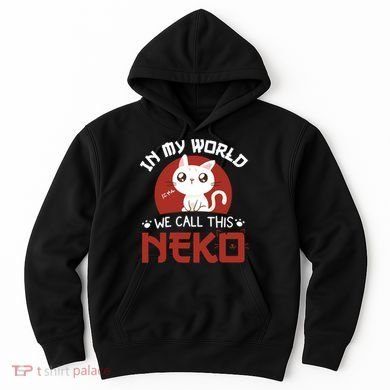 In My World We Call This Neko Hoodie