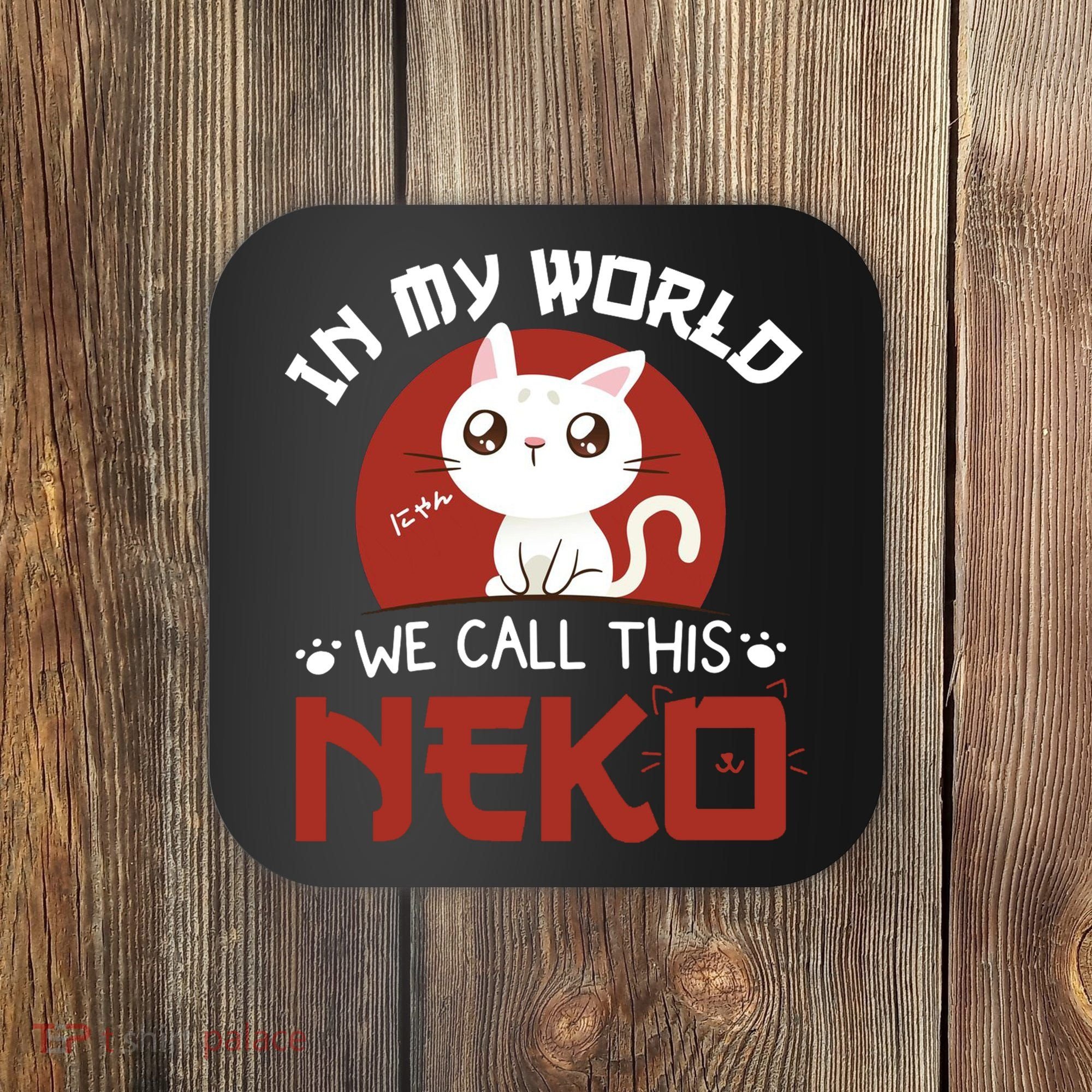 In My World We Call This Neko Coaster