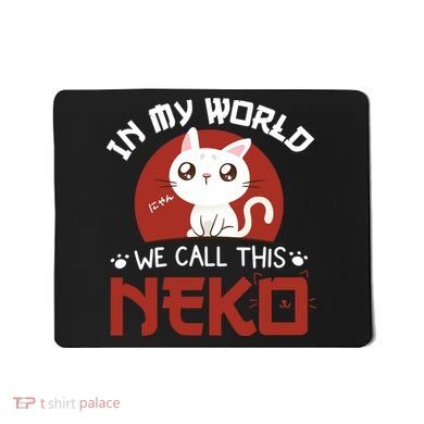 In My World We Call This Neko Mousepad