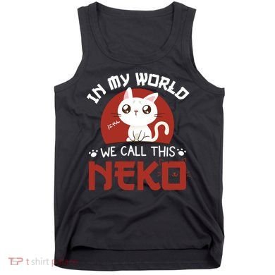 In My World We Call This Neko Tank Top