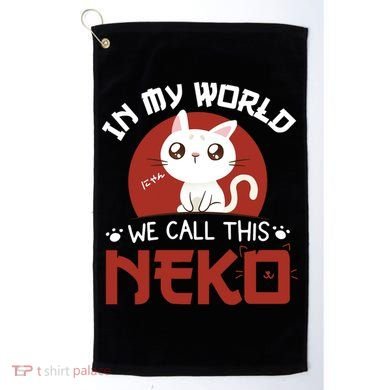 In My World We Call This Neko Golf Towel