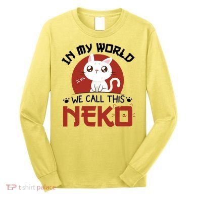 In My World We Call This Neko Long Sleeve Shirt