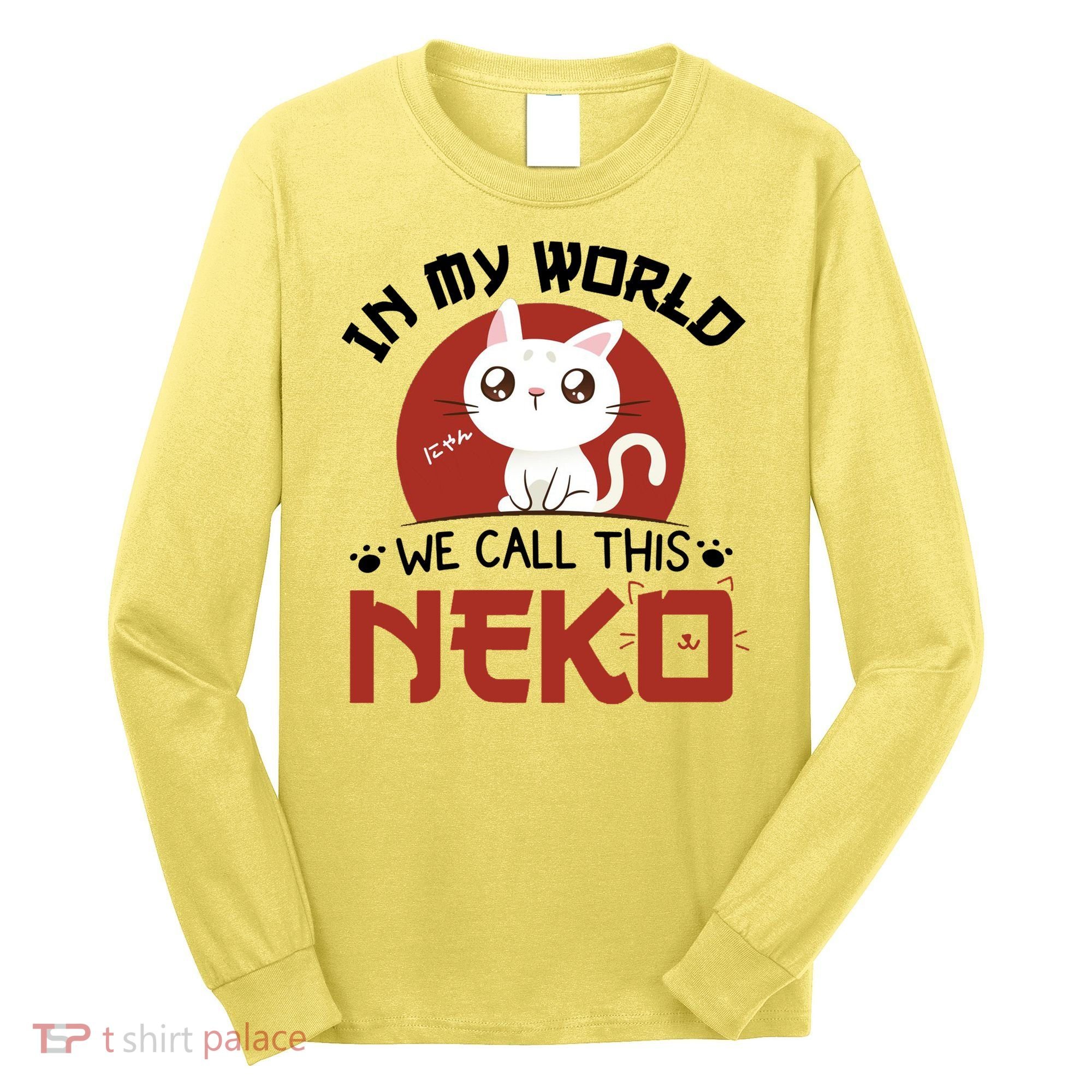 In My World We Call This Neko Long Sleeve Shirt