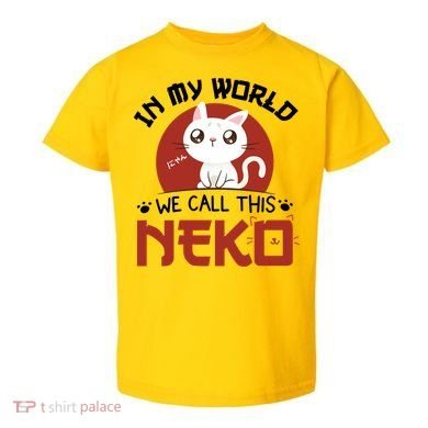 In My World We Call This Neko Toddler T-Shirt