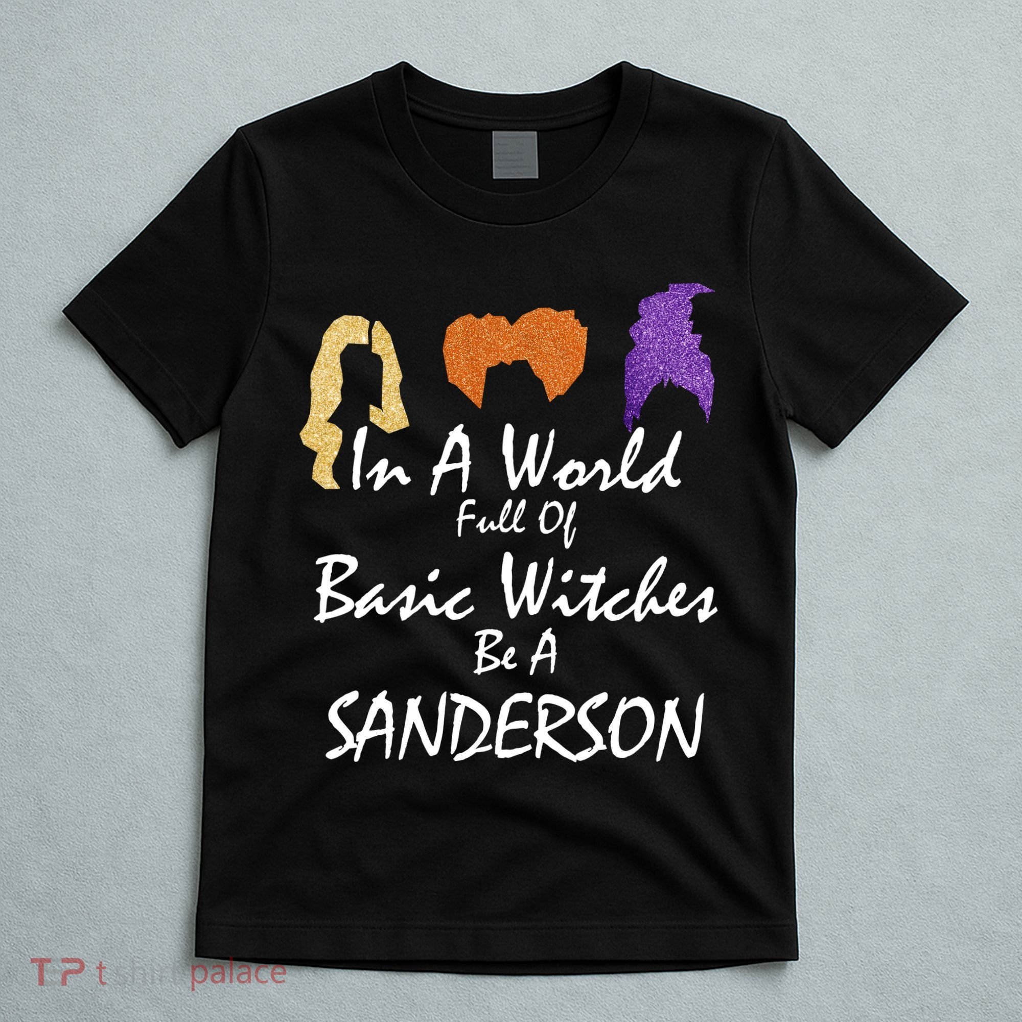 In A World Full Of Basic Witches Be A Sanderson T-Shirt