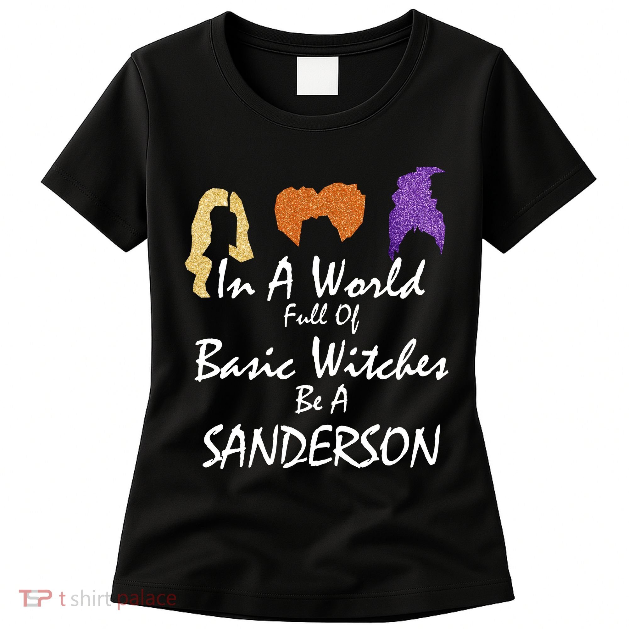 In A World Full Of Basic Witches Be A Sanderson Women's T-Shirt