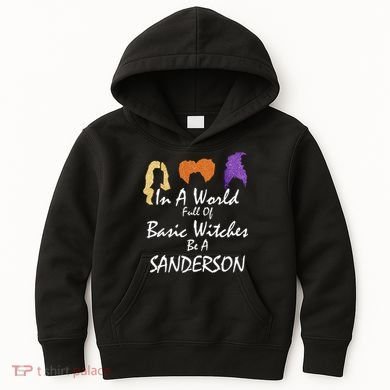In A World Full Of Basic Witches Be A Sanderson Kids Hoodie