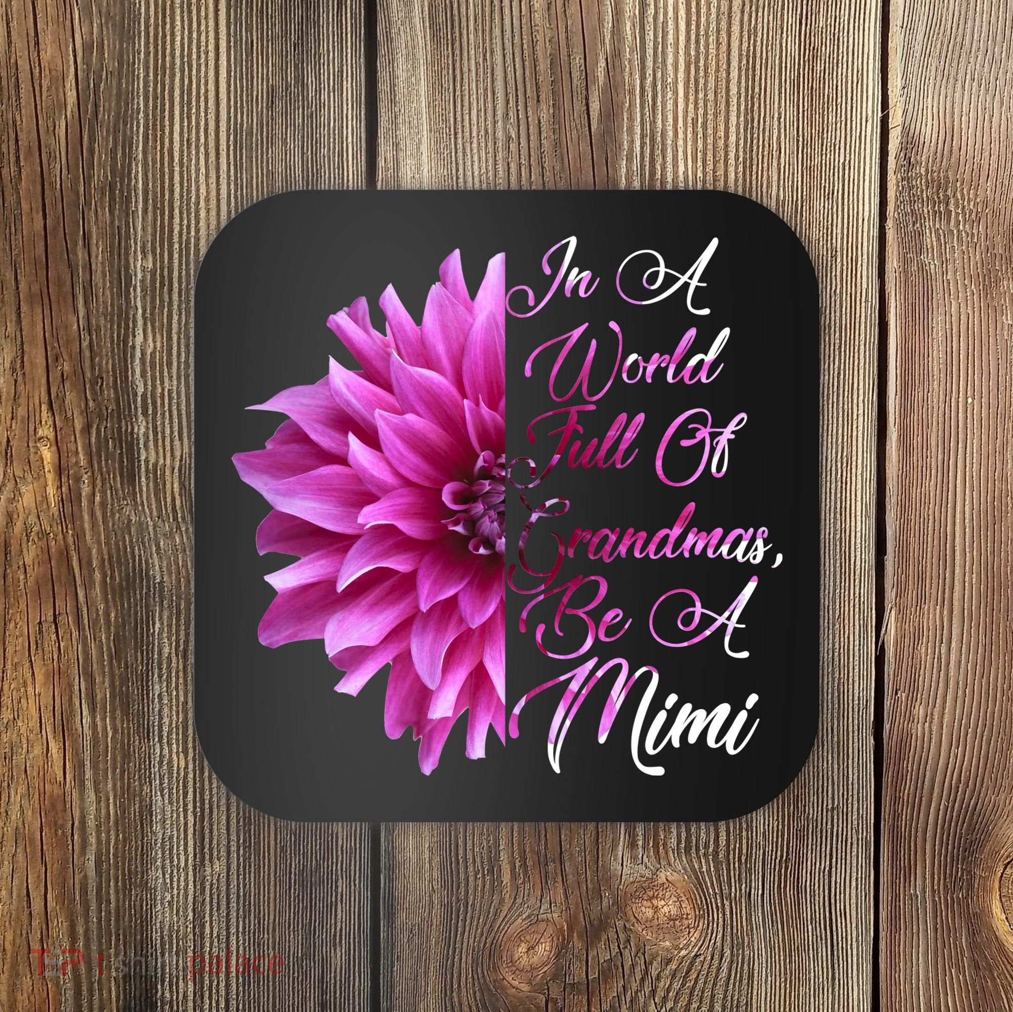 In A World Full of Grandmas Be A Mimi Coaster