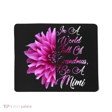 In A World Full of Grandmas Be A Mimi Mousepad