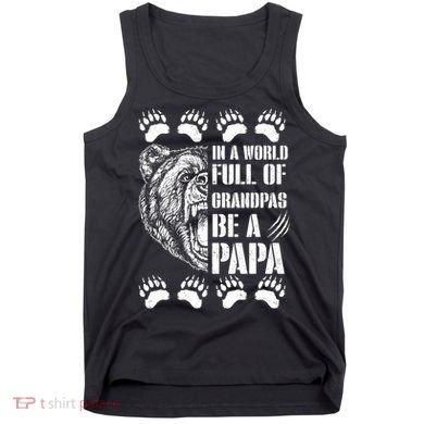 In A World Full Of Grandpas Be A Papa Bear Tank Top